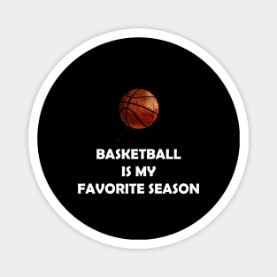 BASKETBALL IS MY FAVORITE SEASON Magnet